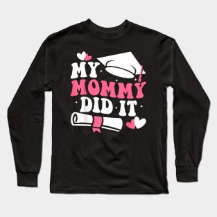 My Mommy Did It Graduation Graduated Mom Proud Children Kids Long Sleeve T-Shirt